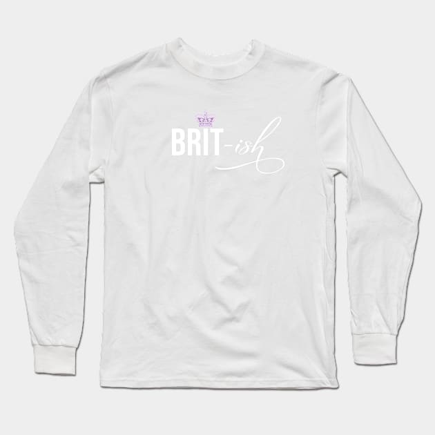 Brit-ish Kinda Royalty Purple Crown Funny Long Sleeve T-Shirt by figandlilyco